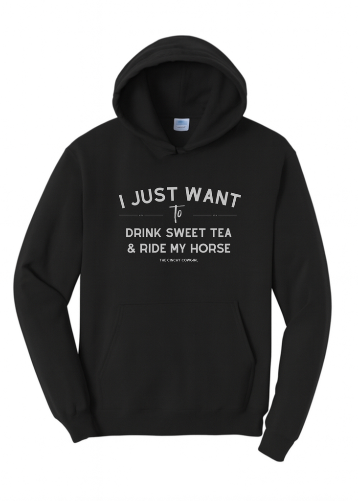 I Just Want To Drink Sweet Tea & Ride My Horse Hoodie [6 Colors] Graphic Hoodie The Cinchy Cowgirl Small Black