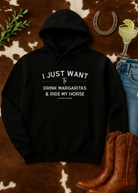 I Just Want To Drink Margaritas And Ride My Horse Hoodie Hoodie The Cinchy Cowgirl - Print