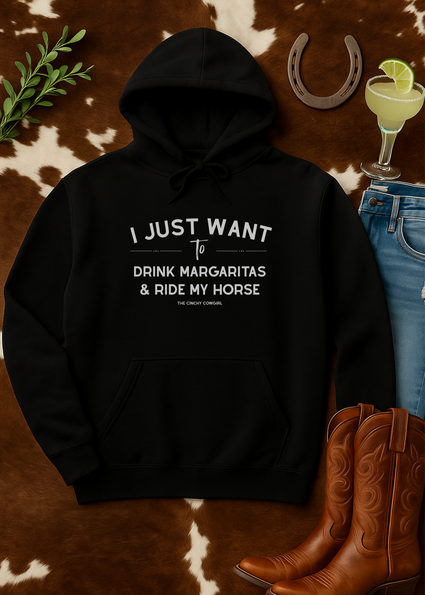 I Just Want To Drink Margaritas And Ride My Horse Hoodie Hoodie The Cinchy Cowgirl - Print