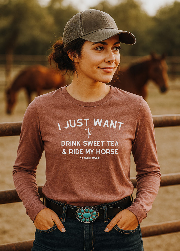 I Just Want To Drink Sweet Tea & Ride My Horse Long Sleeve Graphic Tee [6 Colors] Long Sleeve Graphic Tee The Cinchy Cowgirl