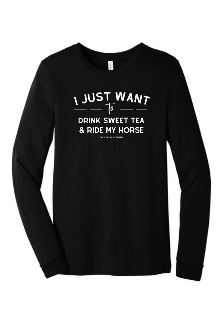 I Just Want To Drink Sweet Tea & Ride My Horse Long Sleeve Graphic Tee [6 Colors] Long Sleeve Graphic Tee The Cinchy Cowgirl Black Small