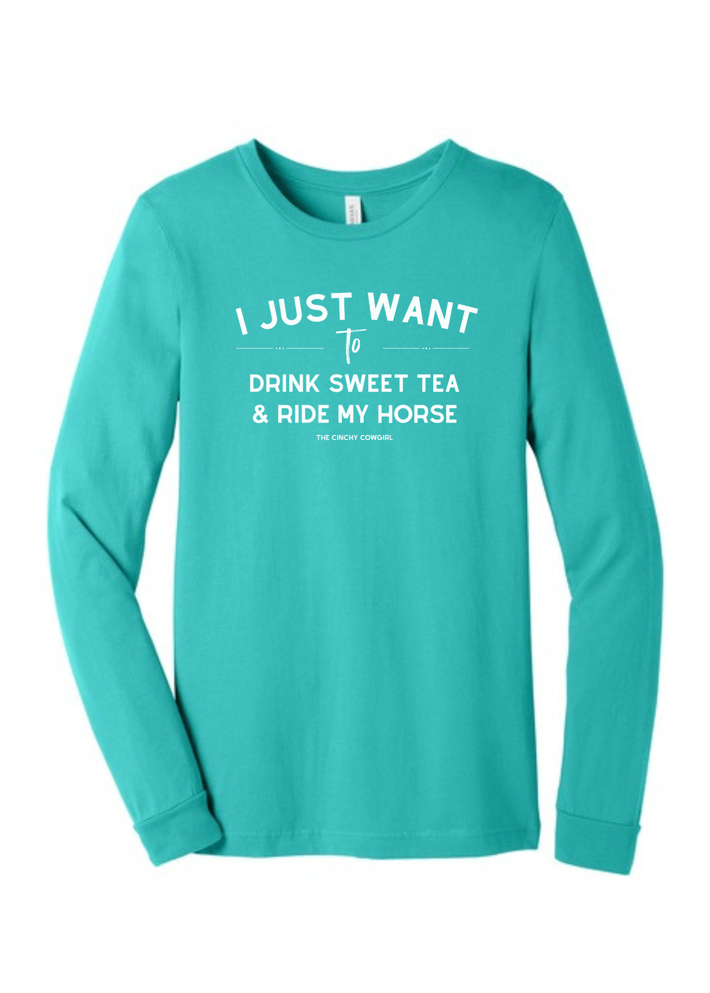 I Just Want To Drink Sweet Tea & Ride My Horse Long Sleeve Graphic Tee Long Sleeve Graphic Tee The Cinchy Cowgirl Teal Small