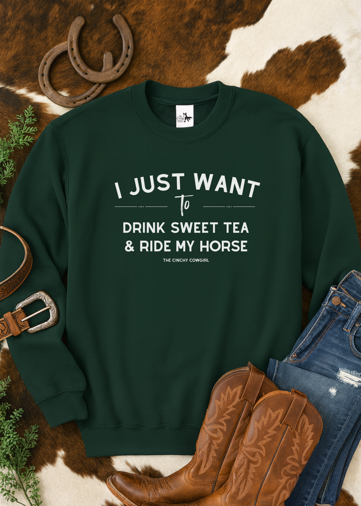 I Just Want To Drink Sweet Tea And Ride My Horse Pullover Sweatshirt The Cinchy Cowgirl - Print