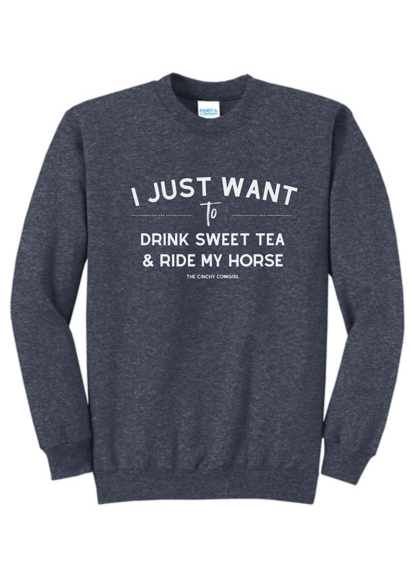 I Just Want To Drink Sweet Tea & Ride My Horse Pullover [6 Colors] tcc pullover The Cinchy Cowgirl Small Heather Navy