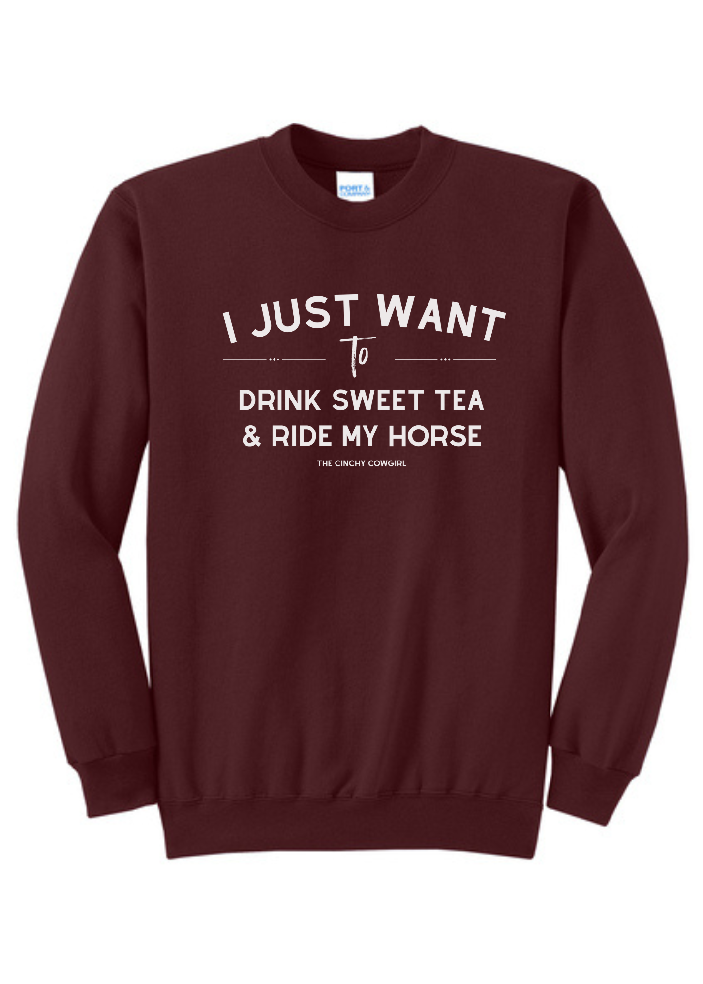 I Just Want To Drink Sweet Tea & Ride My Horse Pullover [6 Colors] tcc pullover The Cinchy Cowgirl Small Maroon
