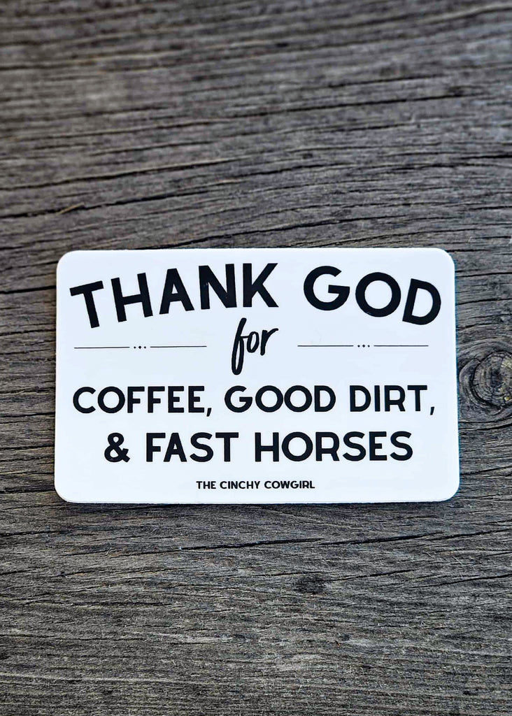 Thank God For Coffee, Good Dirt & Fast Horses Sticker Sticker The Cinchy Cowgirl