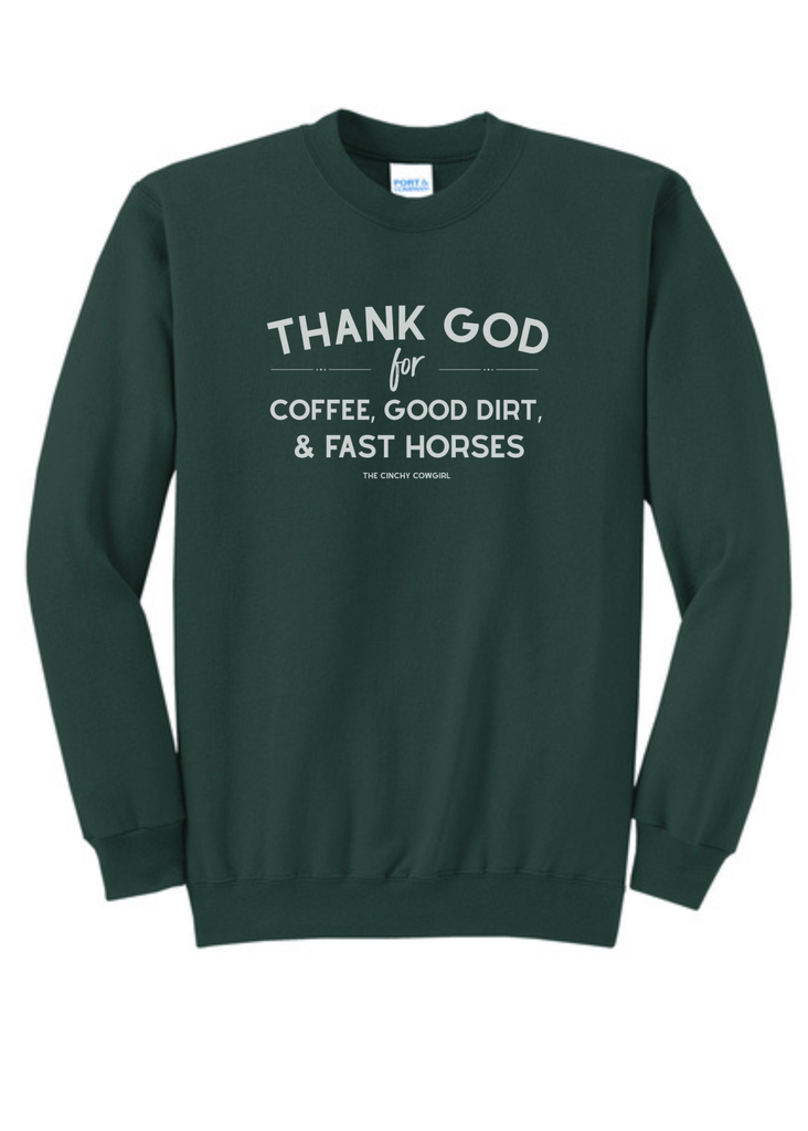 Thank God For Coffee, Good Dirt & Fast Horses Pullover tcc pullover The Cinchy Cowgirl Small Dark Green