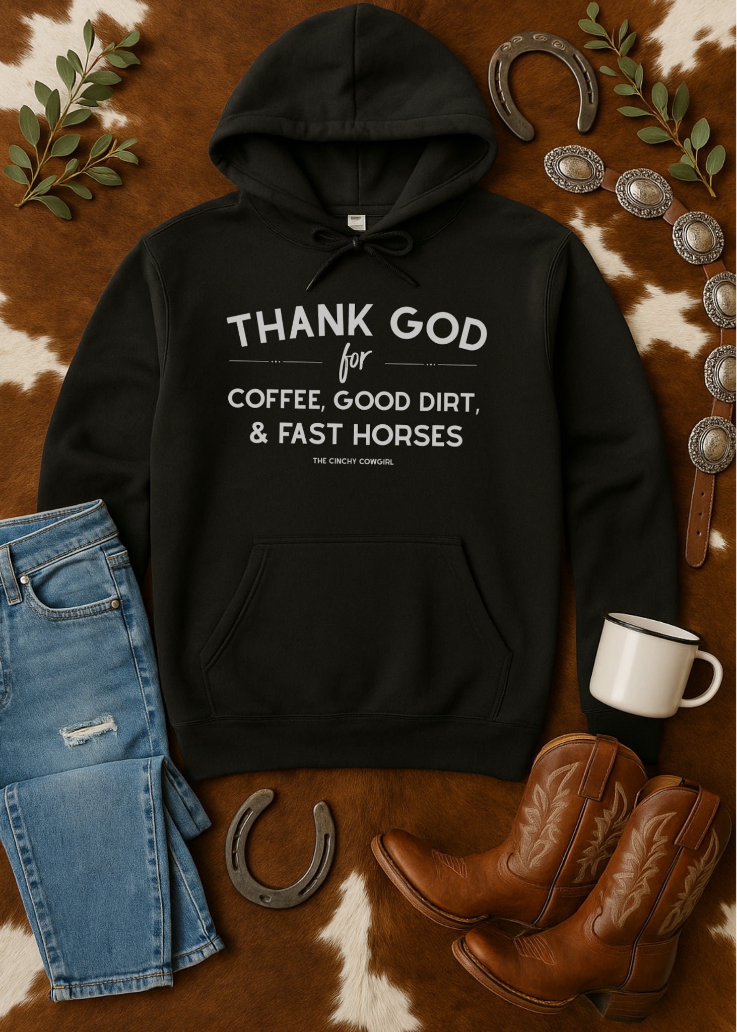 Thank God For Coffee, Good Dirt & Fast Horses Hoodie Graphic Hoodie The Cinchy Cowgirl