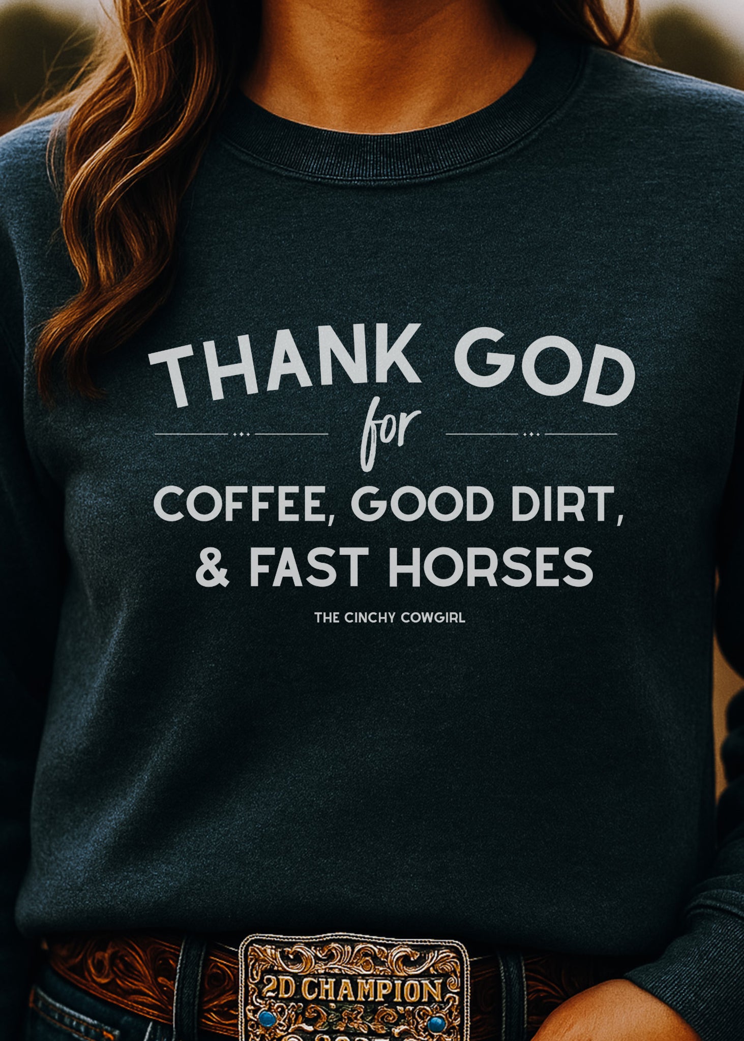 Thank God for Coffee, Good Dirt & Fast Horses Pullover Sweatshirt The Cinchy Cowgirl - Print