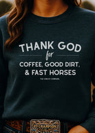 Thank God for Coffee, Good Dirt & Fast Horses Pullover Sweatshirt The Cinchy Cowgirl - Print