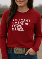 You Can't Scare Me I Own Mares Long Sleeve Tee Long-sleeve The Cinchy Cowgirl- Print