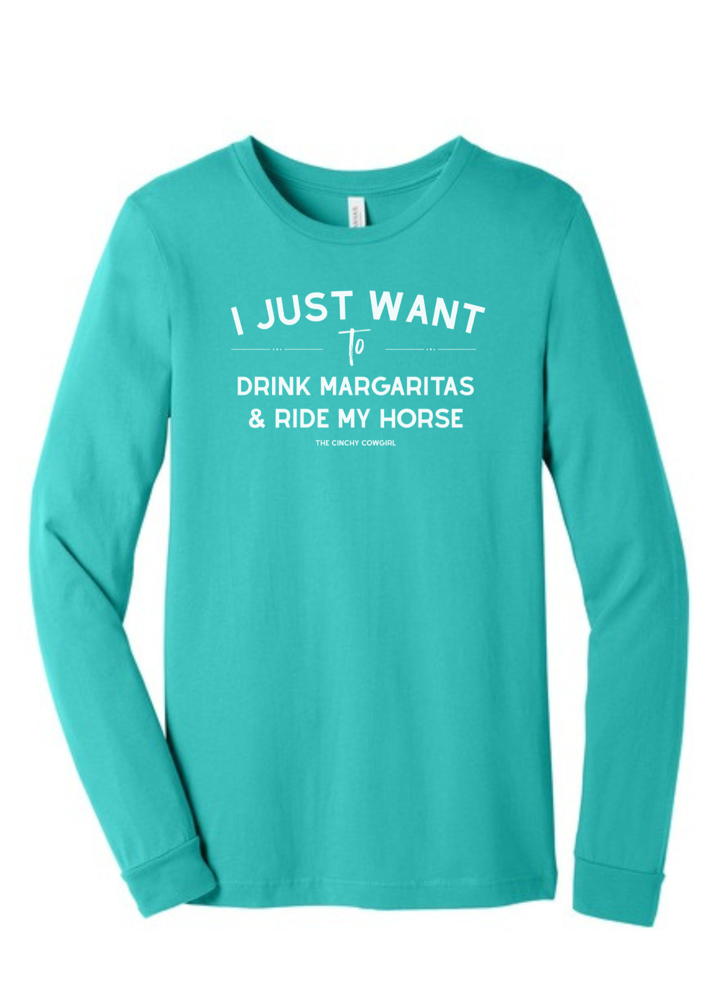 I Just Want To Drink Margaritas & Ride My Horse Long Sleeve Graphic Tee [6 Colors] Long Sleeve Graphic Tee The Cinchy Cowgirl Teal Small