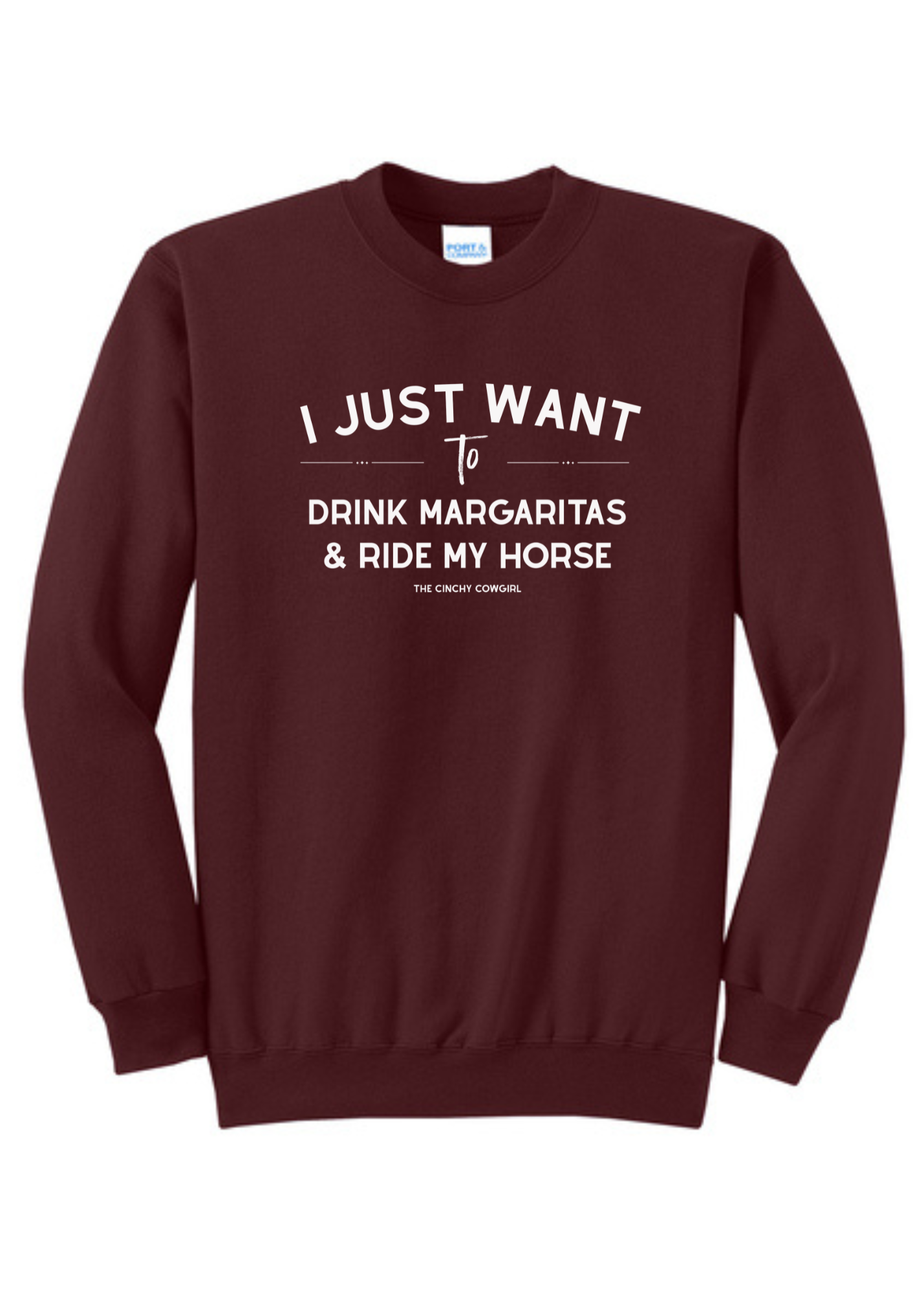 I Just Want To Drink Margaritas & Ride My Horse Pullover [6 Colors] tcc pullover The Cinchy Cowgirl Small Maroon