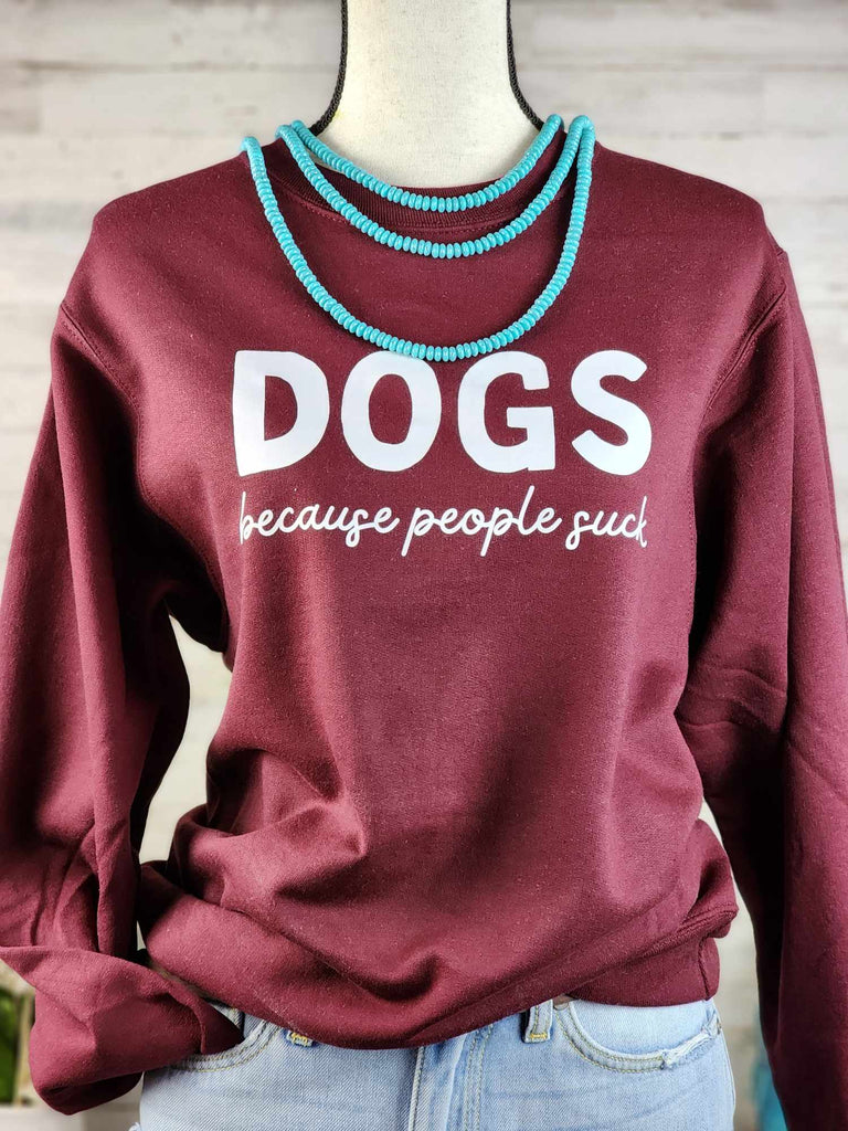 Maroon Dogs Because People Suck Pullover Sweatshirt Pullover The Cinchy Cowgirl   