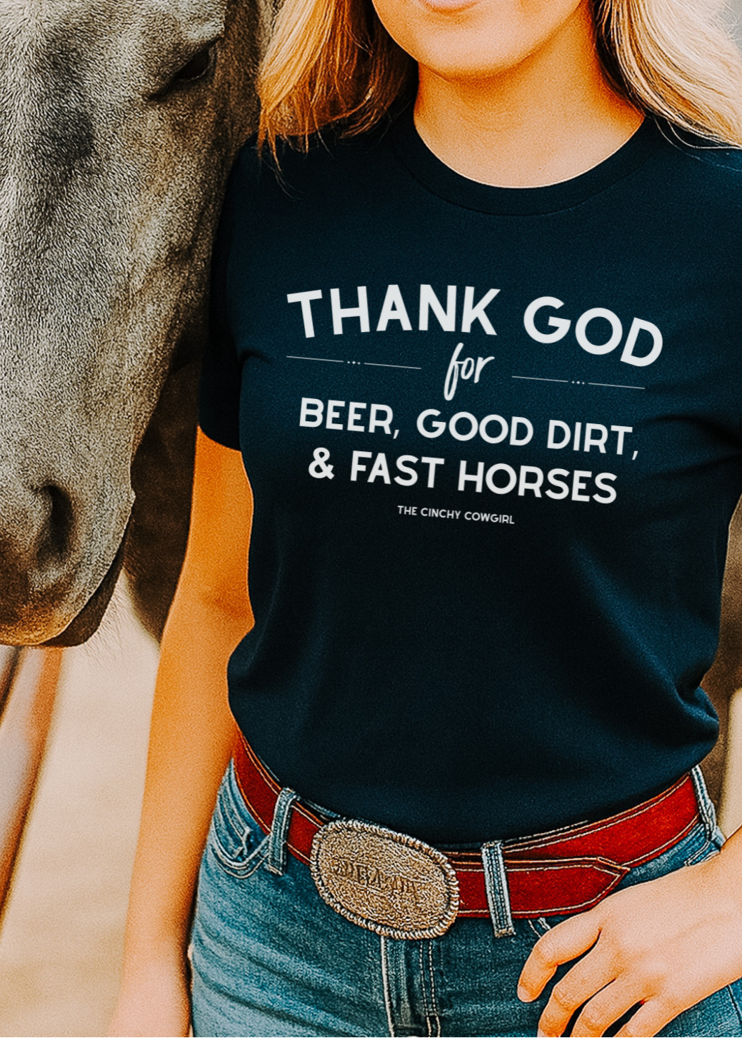 Thank God For Beer, Good Dirt & Fast Horses Short Sleeve Graphic Tee Short Sleeve Graphic Tee The Cinchy Cowgirl