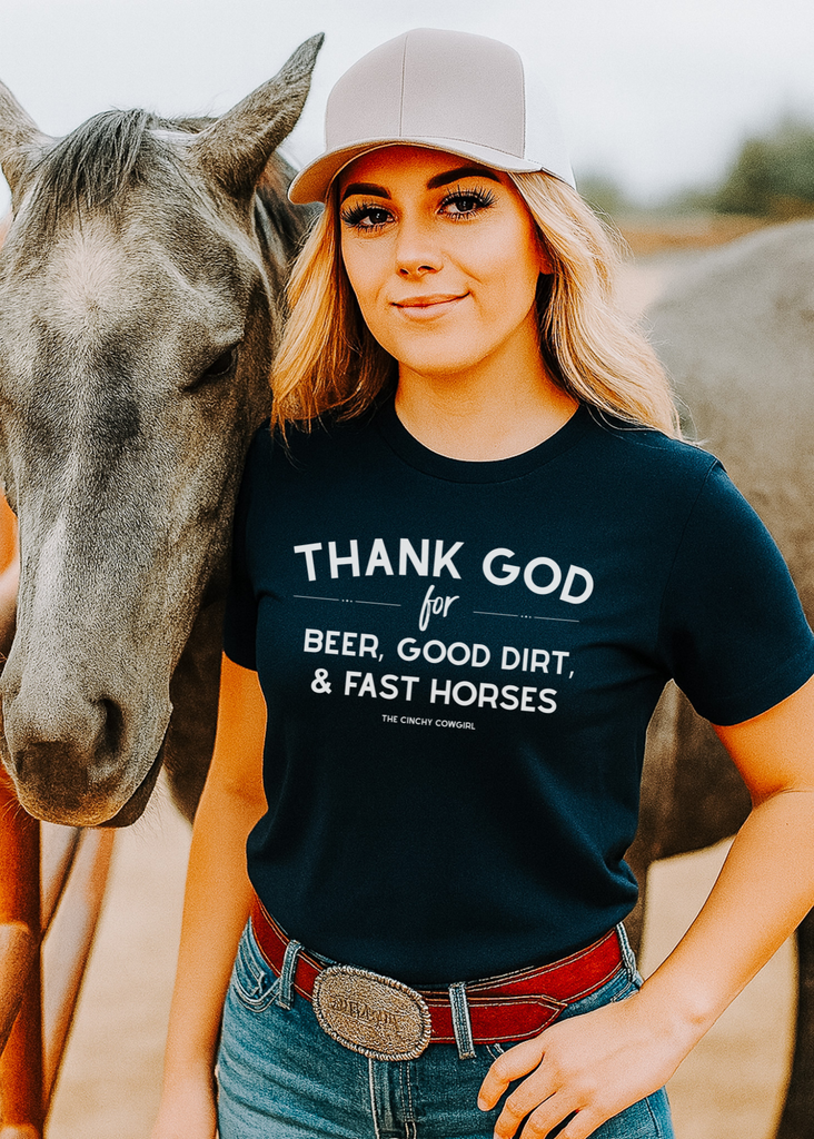 Thank God For Beer, Good Dirt & Fast Horses Short Sleeve Graphic Tee [16 Colors] Short Sleeve Graphic Tee The Cinchy Cowgirl