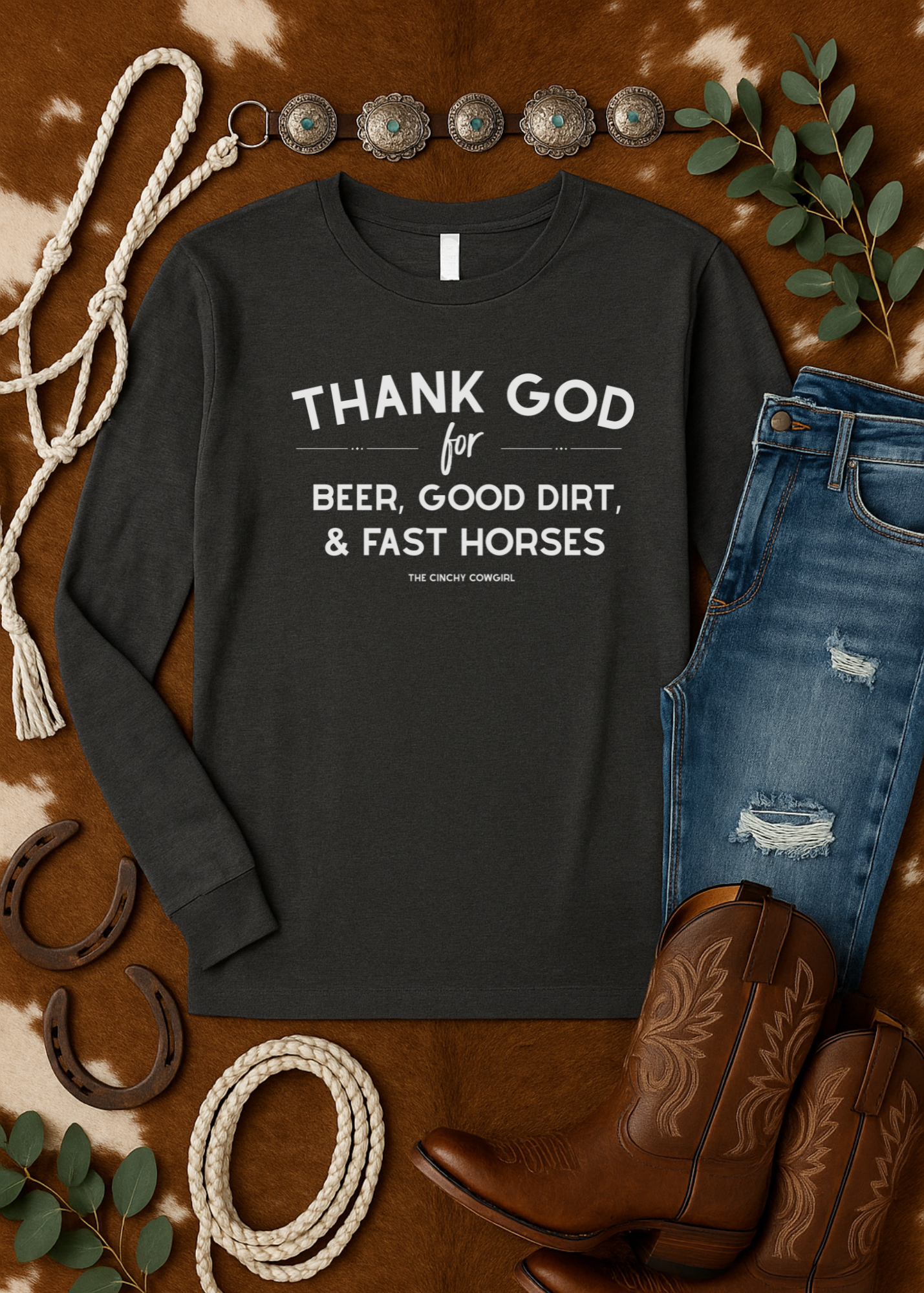 Thank God For Beer, Good Dirt & Fast Horses Long Sleeve Graphic Tee [6 Colors] Long Sleeve Graphic Tee The Cinchy Cowgirl