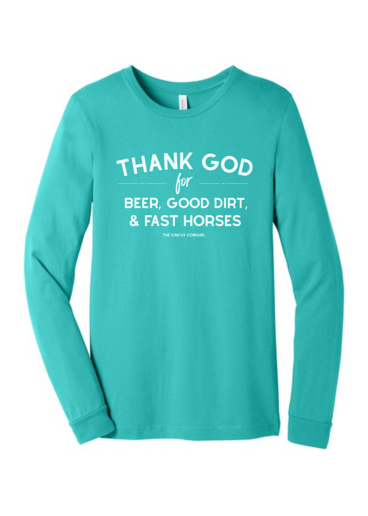Thank God For Beer, Good Dirt & Fast Horses Long Sleeve Graphic Tee [6 Colors] Long Sleeve Graphic Tee The Cinchy Cowgirl Teal Small