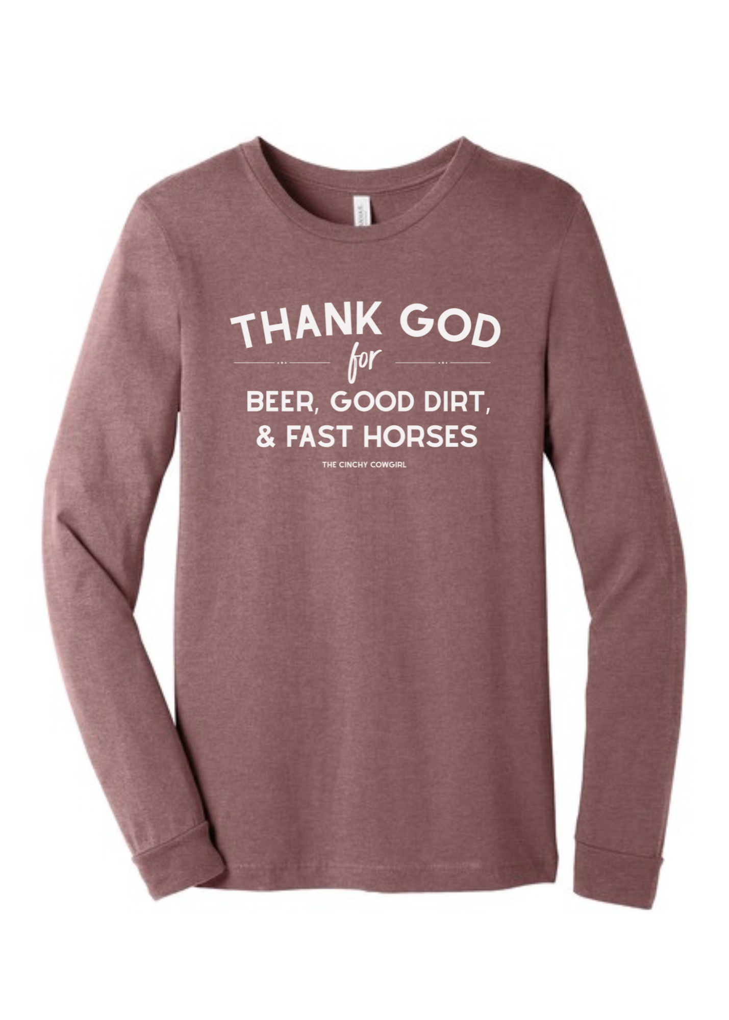 Thank God For Beer, Good Dirt & Fast Horses Long Sleeve Graphic Tee [6 Colors] Long Sleeve Graphic Tee The Cinchy Cowgirl Heather Mauve Small