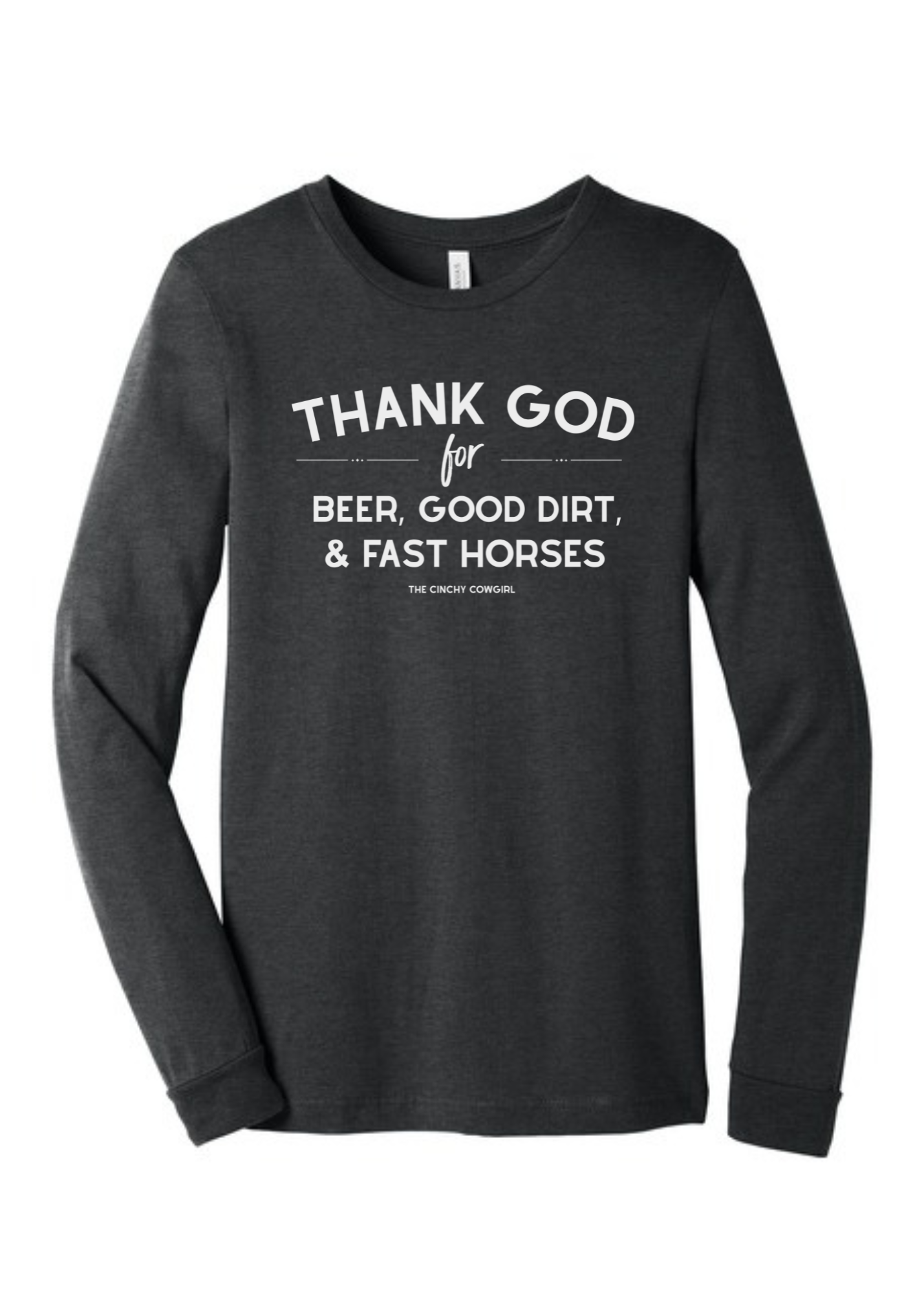 Thank God For Beer, Good Dirt & Fast Horses Long Sleeve Graphic Tee [6 Colors] Long Sleeve Graphic Tee The Cinchy Cowgirl Dark Heather Gray Small