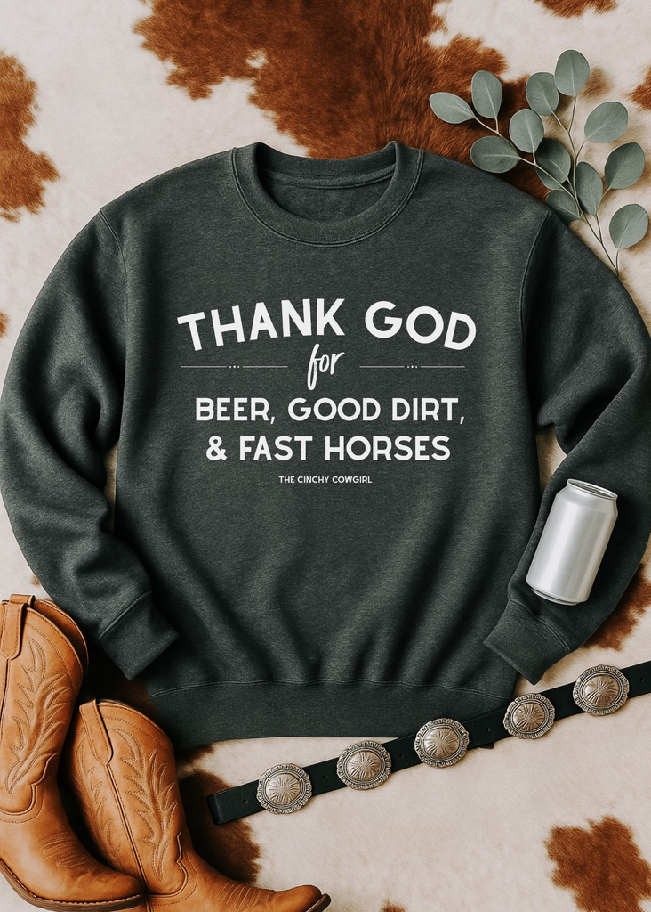 Thank God For Beer, Good Dirt & Fast Horses Pullover tcc pullover The Cinchy Cowgirl