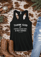 Thank God for Coffee, Good Dirt & Fast Horses Racerback Tank Tank Top The Cinchy Cowgirl - Print