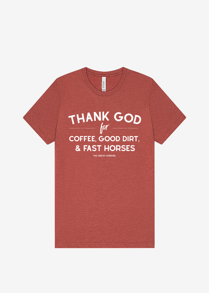 Thank God For Coffee, Good Dirt & Fast Horses Short Sleeve Graphic Tee [16 Colors] Short Sleeve Graphic Tee The Cinchy Cowgirl