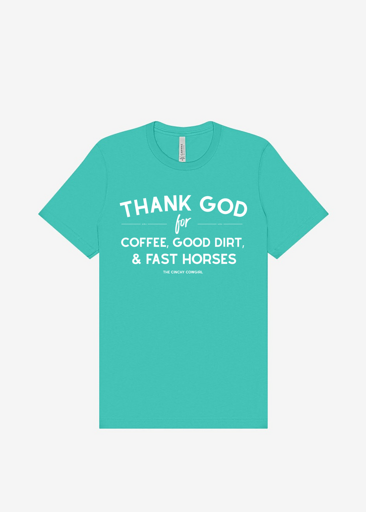 Thank God For Coffee, Good Dirt & Fast Horses Short Sleeve Graphic Tee [16 Colors] Short Sleeve Graphic Tee The Cinchy Cowgirl Teal Small