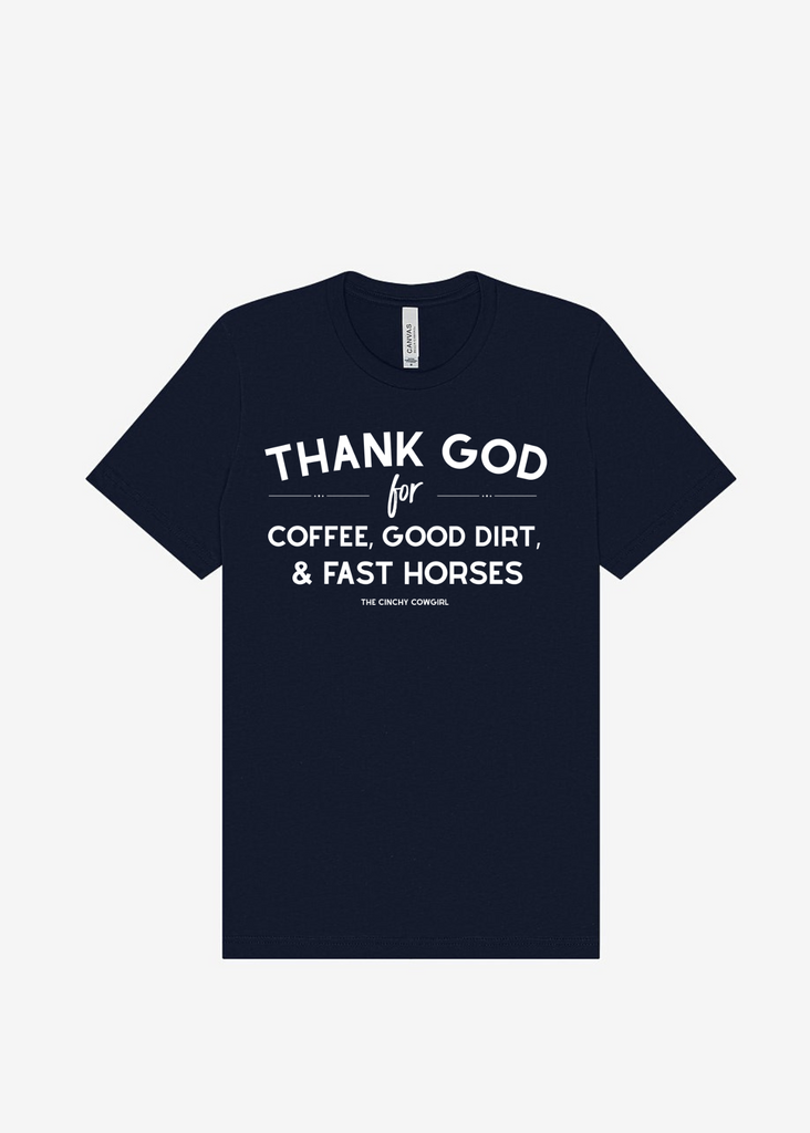 Thank God For Coffee, Good Dirt & Fast Horses Short Sleeve Graphic Tee [16 Colors] Short Sleeve Graphic Tee The Cinchy Cowgirl