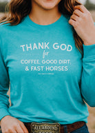 Thank God for Coffee, Good Dirt & Fast Horses Long Sleeve Tee Long Sleeve Graphic Tee The Cinchy Cowgirl - Print