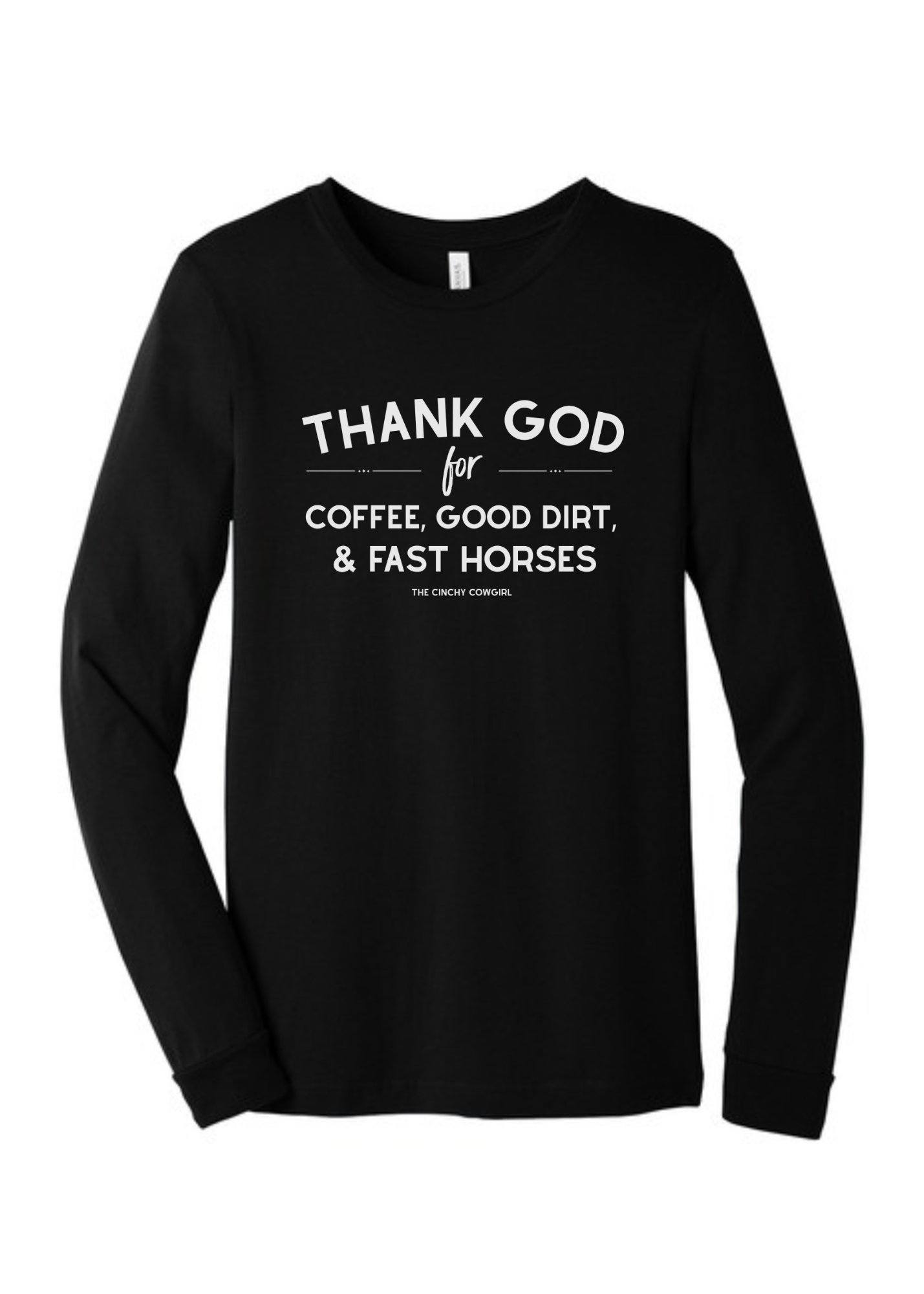 Thank God For Coffee, Good Dirt & Fast Horses Long Sleeve Graphic Tee [6 Colors] Long Sleeve Graphic Tee The Cinchy Cowgirl Black Small