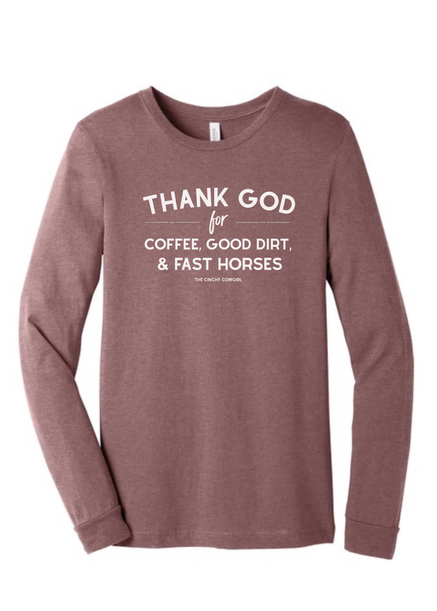 Thank God For Coffee, Good Dirt & Fast Horses Long Sleeve Graphic Tee [6 Colors] Long Sleeve Graphic Tee The Cinchy Cowgirl Heather Mauve Small