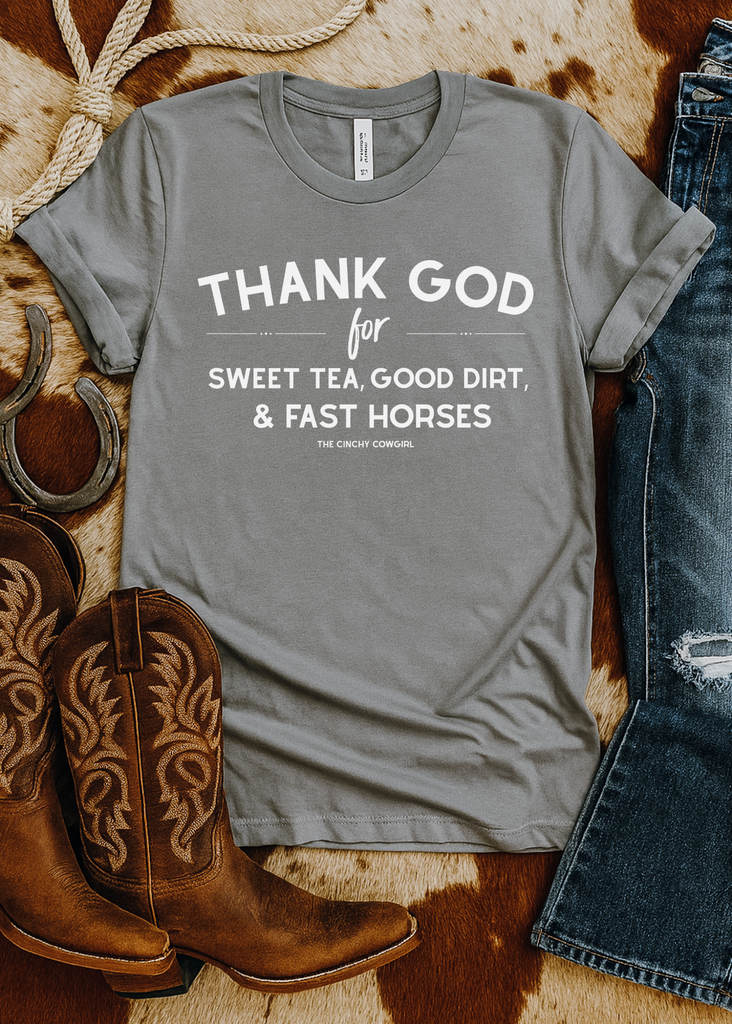 Thank God For Sweet Tea, Good Dirt & Fast Horses Short Sleeve Graphic Tee [16 Colors] Short Sleeve Graphic Tee The Cinchy Cowgirl
