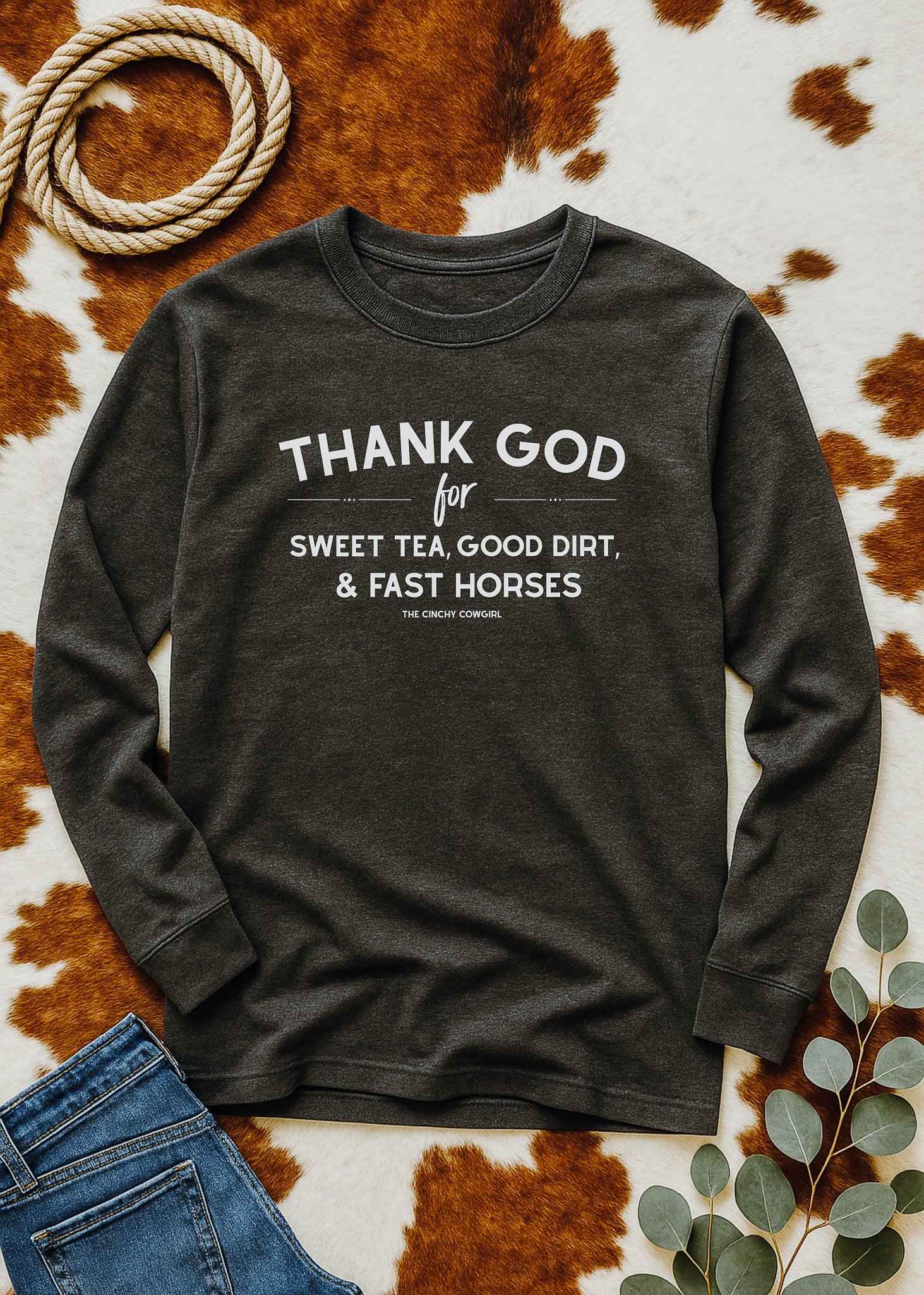 Thank God For Sweet Tea, Good Dirt & Fast Horses Long Sleeve Graphic Tee [6 Colors] Long Sleeve Graphic Tee The Cinchy Cowgirl