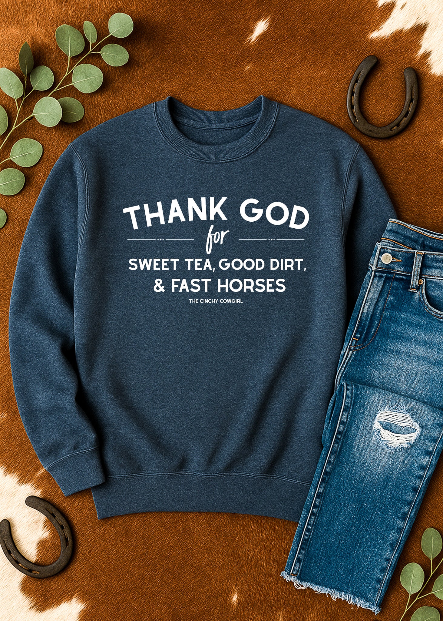 Thank God For Sweet Tea, Good Dirt, & Fast Horses Pullover Sweatshirt The Cinchy Cowgirl - Print