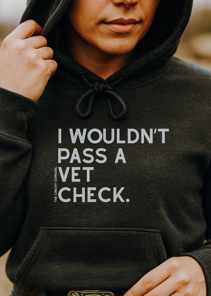 I Wouldn't Pass A Vet Check Hoodie [6 Colors] Graphic Hoodie The Cinchy Cowgirl