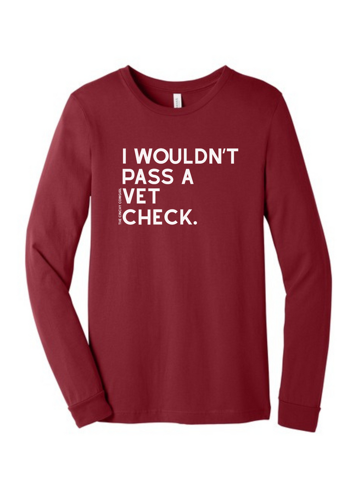 I Wouldn't Pass A Vet Check Long Sleeve Graphic Tee [6 Colors] Long Sleeve Graphic Tee The Cinchy Cowgirl Cardinal Red Small
