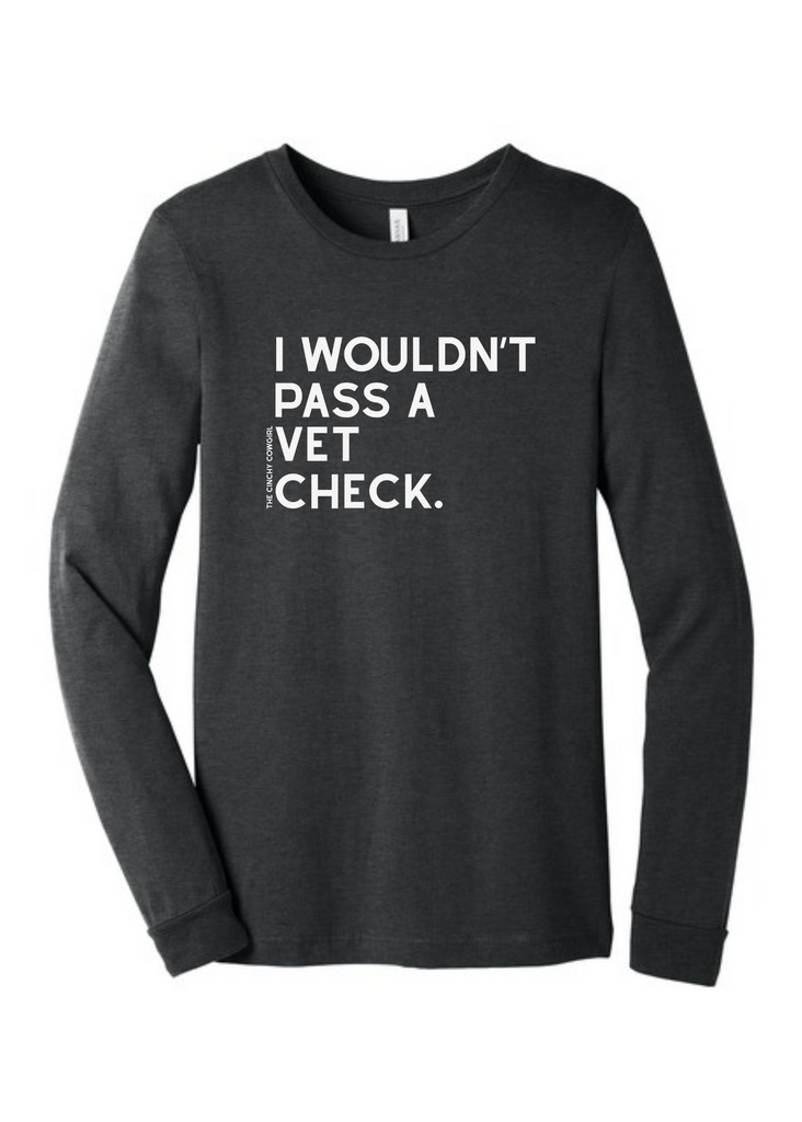 I Wouldn't Pass A Vet Check Long Sleeve Graphic Tee [6 Colors] Long Sleeve Graphic Tee The Cinchy Cowgirl Dark Heather Gray Small