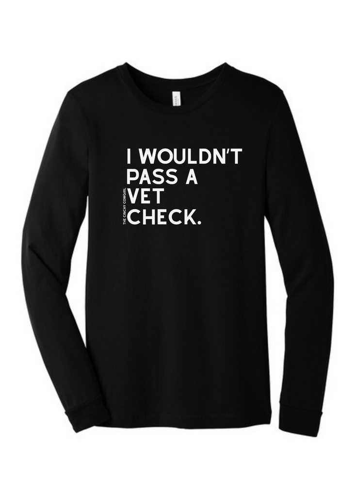 I Wouldn't Pass A Vet Check Long Sleeve Graphic Tee [6 Colors] Long Sleeve Graphic Tee The Cinchy Cowgirl Black Small
