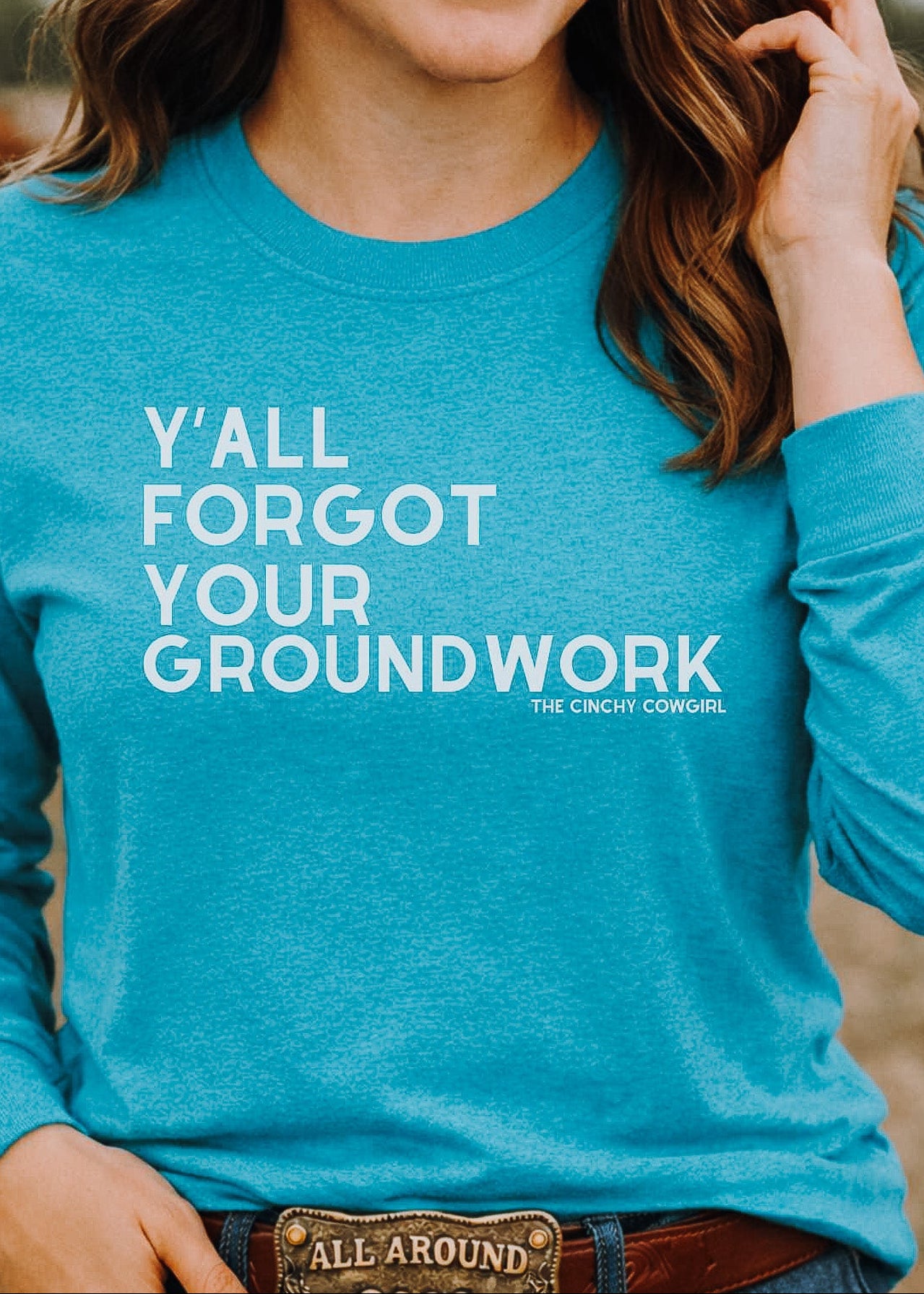 Y'all Forgot Your Groundwork Long Sleeve Tee Long Sleeve Graphic Tee The Cinchy Cowgirl - Print