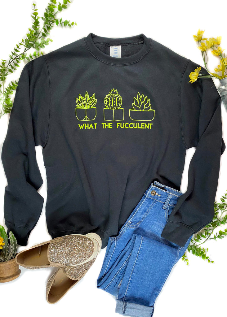 Black What The Fucculent Sweatshirt Graphic Sweatshirt The Cinchy Cowgirl   