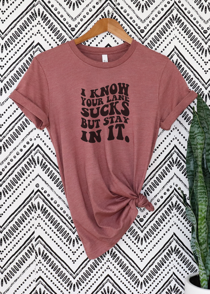 I Know Your Lane Sucks Short Sleeve Tee [4 Colors] tcc graphic tee - $19.99 The Cinchy Cowgirl Small Mauve 