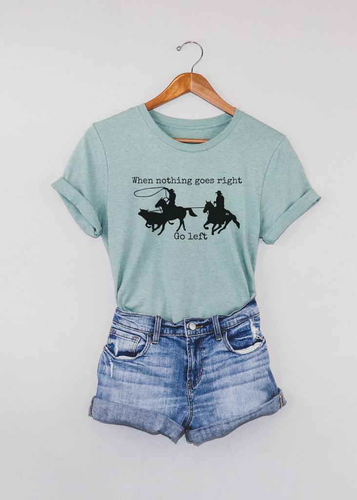 When Nothing Goes Right Short Sleeve Tee [4 Colors] tcc graphic tee - $19.99 The Cinchy Cowgirl Small Dusty Blue 