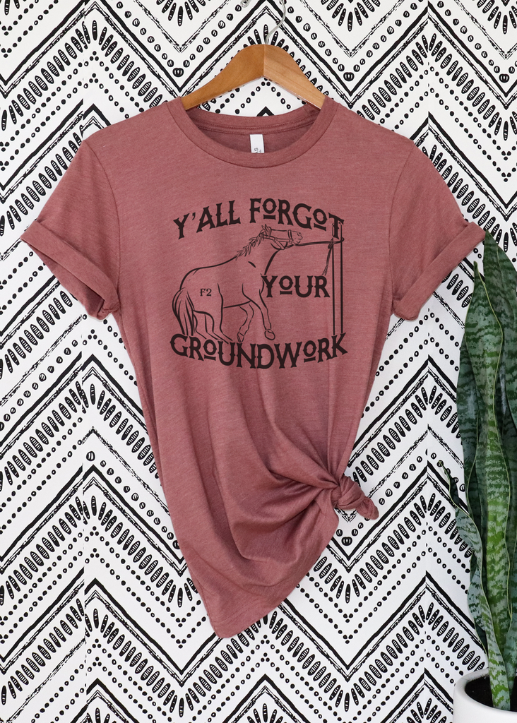 Y'all Forgot Your Groundwork Short Sleeve Tee [4 Colors] tcc graphic tee - $19.99 The Cinchy Cowgirl Small Mauve 
