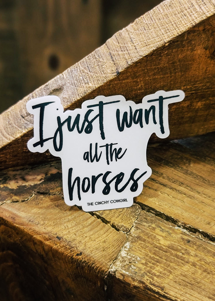 I Just Want All The Horses Sticker stickers The Cinchy Cowgirl   